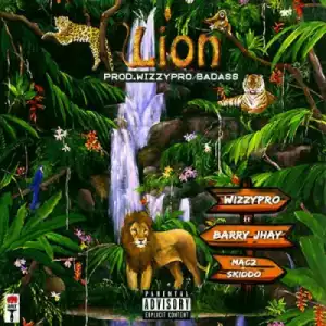 WizzyPro - Lion ft. Barry Jhay, Mac 2, Skido